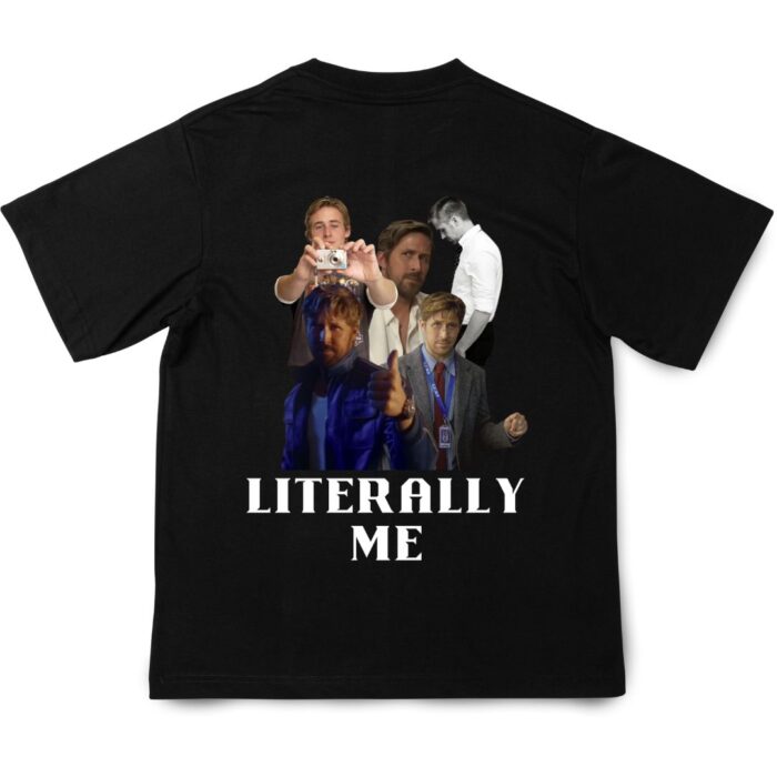 LITERALLY ME RYAN GOSLING TEE